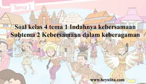 Soal ips kelas 4 tema 1. Soal Tematik Kelas 4 Tema 1 Subtema 2 Heyulita