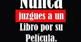 Nunca Juzgues A Un Libro Por Su Pelicula Frases Sobre Leer Frases De Lectura Libros Para Leer