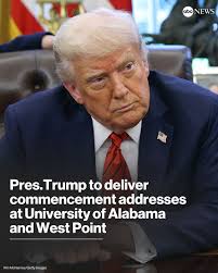 Pres. Trump will deliver commencement addresses at the University of  Alabama and the United States Military Academy at West Point, he announced 