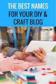 The Best Names For Your Diy And Craft Blog Craft Blog Craft Blogger Crafts