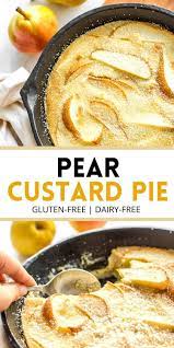 Pear Custard Pie Gluten Free Dairy Free Dish By Dish Recipe Pear Dessert Recipes Pear Recipes Fancy Desserts Easy
