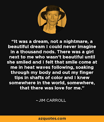 Jim Carroll Quote It Was A Dream Not A Nightmare A Beautiful Dream