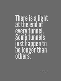 The pessimist fears this is true. Light The End Of The Tunnel Sayas Blog