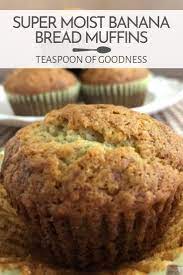 Super Moist Banana Bread Muffins Teaspoon Of Goodness Recipe Super Moist Banana Bread Homemade Banana Bread Muffins Moist Banana Muffins