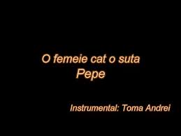O femeie cat o suta. Video Pepe O Femeie Cat O Suta