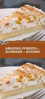 Amazing Pfirsich Schmand Kuchen Die Kuche Kuchen Rezepte Einfach Kuchen Und Torten Rezepte Kuchen Zutaten