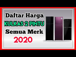 Saat ini ada banyak merk yang bagus dipasaran, yang menyediakan model. Harga Kulkas 2 Pintu 2020 Semua Merk Youtube