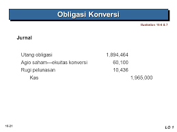 Nilai sekarang neto dari komponen liabilitas obligasi konversi $1.900.000, buatlah jurnal transaksi tersebut. Volume Ppt Download