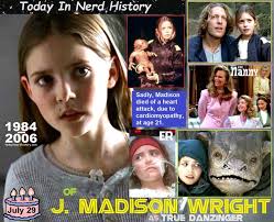 07-29 Remembering J. Madison Wright, born July 29, 1984 and passed away  July 21, 2006. Jessica Madison Wright Morris, known professionally as J. Madison  Wright, was an American actress. Born in Cincinnati,