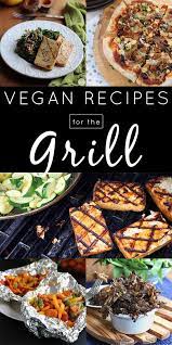 Vegan Grill Recipes For Memorial Day All Summer Long Vegan Grilling Recipes Vegan Bbq Recipes Vegan Grilling