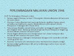 • malayan union diperkenlkan pd 1 april 1946 yg dketuai oleh gabenor british iaitu edward gent. Duw 235 Hubungan Etnik Pn Azizah Abdullah Bab