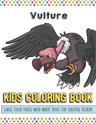 Show your kids a fun way to learn the abcs with alphabet printables they can color. Vulture Kids Coloring Book Large Color Pages With White Space For Creative Designs Activity Book For Children To Inspire Creativity And Mindfulness While At School Great For Kids Of All Ages