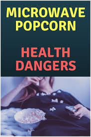 Microwave Popcorn Health Dangers Microwave Popcorn Popcorn Microwave