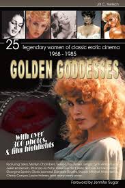Golden Goddesses: 25 Legendary Women of Classic Erotic Cinema, 1968-1985:  Jill C. Nelson, Jennifer Sugar: 9781593932985: Amazon.com: Books