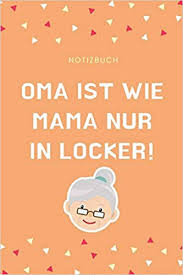 Amazon Com Notizbuch Oma Ist Wie Mama Nur In Locker A4 Notizbuch Blanko Fur Oma Und Opa Zum Geburtstag Schone Geschenkidee Fur Die Grosseltern Und Werdende Von Enkelkindern Und Kinder German
