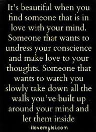 It S Beautiful When You Find Someone That Is In Love With Your Mind Someone That Wants To Undress Your Conscience And Make L Hot Love Quotes Words Love Quotes