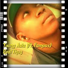 Young Asia (Ft. Famous) Real Thug - 4ce24bcb38617eb981b9df70a1b23c08