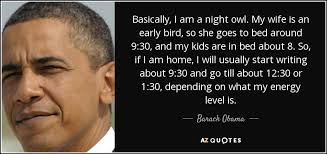 Hegel , philosophy of right (1820), preface; Barack Obama Quote Basically I Am A Night Owl My Wife Is An