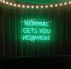 Normal Gets You Nowhere Neon Neon Quotes Neon Signs Neon Words