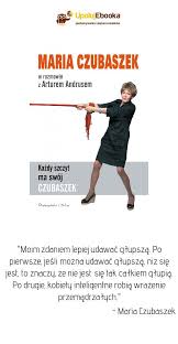W czwartek, 12 maja, w wieku 76 lat zmarła maria czubaszek, pisarka, satyryk, autorka tekstów piosenek, scenarzystka, i dziennikarka. Kazdy Szczyt Ma Swoj Czubaszek Maria Czubaszek Ebook Ksiazka Humor Ebook Quotes
