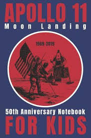 Celebrate the 50th anniversary of the apollo 11 moon landing at the sandbox! Moon Landing Anniversary Notebook For Kids A Moon Landing Celebration Journal With Prompts Fun Facts And Coloring Pages By Moon And Stars Publishing
