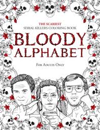 Fill an entire wall with these disturbing legends. Bloody Alphabet The Scariest Serial Killers Coloring Book A True Crime Adult Gift Full Of Famous Murderers For Adults Only Paperback Nowhere Bookshop