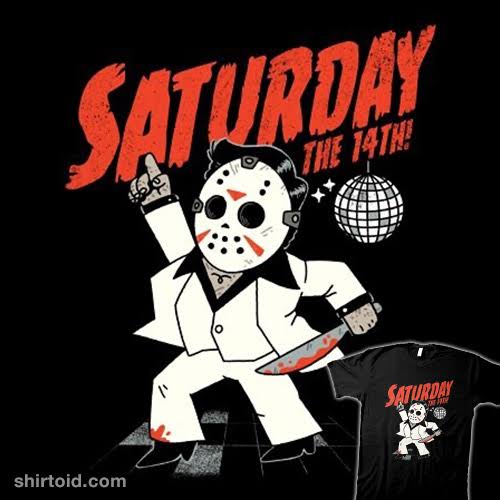 Saturday the 14th - Shirtoid