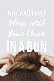 You Should Be Sleeping With Your Hair In A Bun Every Night Here S Why Bun Hairstyles Hair Your Hair