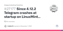 Since 4.12.2 Telegram crashes at startup on LinuxMint 21.2 · Issue ...