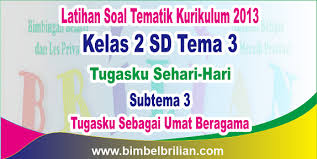 Soal ukk plbj kelas 4 semester 2 dan kunci jawaban. Soal Tema 3 Kelas 2 Sd Subtema 3 Tugasku Sebagai Umat Beragama Dan Kunci Jawaban Bimbel Brilian