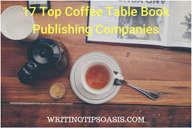 For book lovers, coffee table books are in a class of their own. 17 Top Coffee Table Book Publishing Companies Writing Tips Oasis