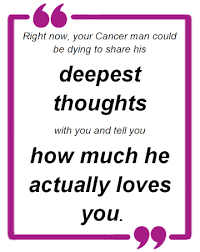 What do i mean by this? How To Make A Cancer Man Miss You Make Him Want You Like Crazy