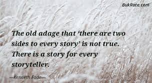 There is nothing that exists that has only one side. Two Sides To Every Story Quotes Bukrate