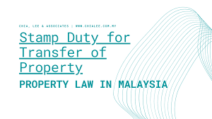 (a) stamp duty on instrument of transfer of property pursuant to section 68(d) of. Property Law In Malaysia Stamp Duty For Transfer Of Property Chia Lee Associates