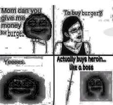 Mom Can You Give Me Money Know Your Meme