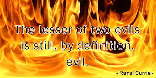 Ranal Currie Ø¹Ù„Ù‰ ØªÙˆÙŠØªØ± The Lesser Of Two Evils Is Still By Definition Evil Quote Wednesdaywisdom The person chooses the one that has less of a consequence.