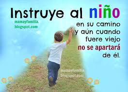 Instruye Al Nino En Su Camino Mama Y Familia Instruye Al Nino Citas De Ninos Mensajes Para Padres