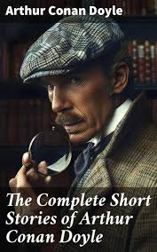 The Complete Short Stories of Arthur Conan Doyle, Arthur Conan Doyle
