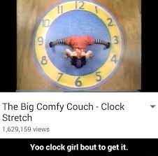 The Big Comfy Couch Clock Stretch Yoo Clock Girl Bout To Get It Yoo Clock Girl Bout To Get It