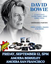 Bay Area! Amoeba Berkeley and Amoeba San Francisco are celebrating the new  David Bowie box set "I Can't Give Everything Away" this Friday, September  12th at 5pm! Come hear selections from the