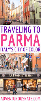 Why You Should Travel To Parma Italy Adventurous Kate In 2020 Italy Travel Italy Places To Visit Italy