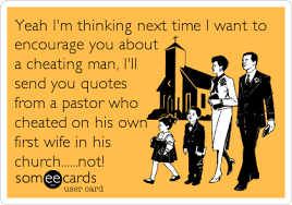 My first time with another man. Yeah I M Thinking Next Time I Want To Encourage You About A Cheating Man I Ll Send You Quotes From A Pastor Who Cheated On His Own First Wife In His Church