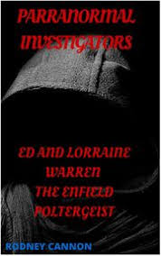 It scared the daylights out of me. Paranormal Investigators Ed And Lorraine Warren The Enfield Poltergeist Ebook By Rodney Cannon 9781533751003 Rakuten Kobo United States