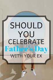 His parenting time means free time for you. Father S Day Holiday Should You Tell Your Ex Happy Father S Day Mommy On Time