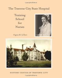 Check spelling or type a new query. The Traverse City State Hospital Training School For Nurses Leclaire Virginia M 9781475093445 Amazon Com Books