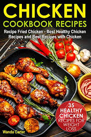 This cinch of a marinade gives the chicken lots of italian flavor. Chicken Cookbook Recipes 35 Healthy Chicken Recipes For Weight Loss Recipe Fried Chicken Best Healthy Chicken Recipes And Best Recipes With Chicken Kindle Edition By Carter Wanda Cookbooks Food