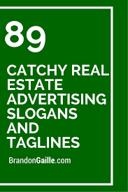 If you are starting a real estate following are the best real estate slogans and taglines for your inspiration: 150 Catchy Real Estate Advertising Slogans And Taglines Real Estate Advertising Real Estate Postcards Real Estate School