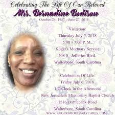 We are humbled and honored to serve the family of the late, Mrs. Bernadine  Bodison, 60, of Walterboro, South Carolina. Along with her children,  La'Keshia Jenkins (Joseph), S'Conia Bodison, Katrina Bodison, Marquita