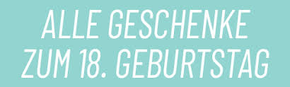 Der Unvergessliche 18 Geburtstag Coole Geschenke Spruche