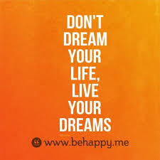 Don T Dream Your Life Live Your Dreams Live For Yourself Inspirational Words Dreaming Of You